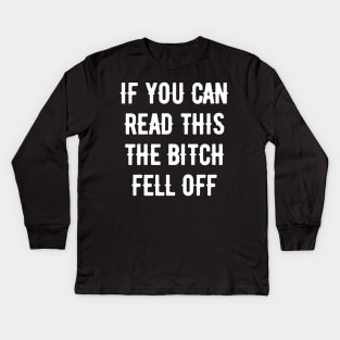 if you can read this the bitch fell off Kids Long Sleeve T-Shirt